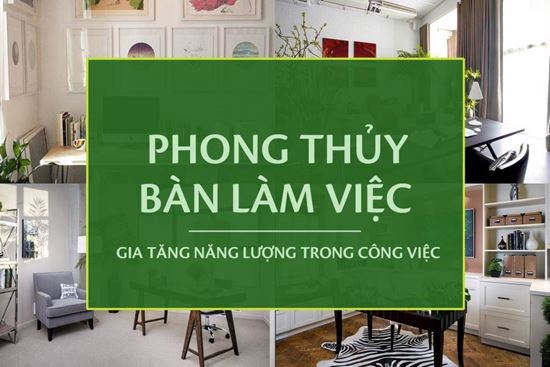 Hướng Để Bàn Làm Việc Trong Phong Thủy Kích Tài Lộc, May Mắn