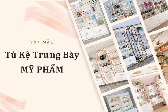 50+ Kệ Trưng Bày Mỹ Phẩm Đẹp, Hiện Đại mới nhất 2025